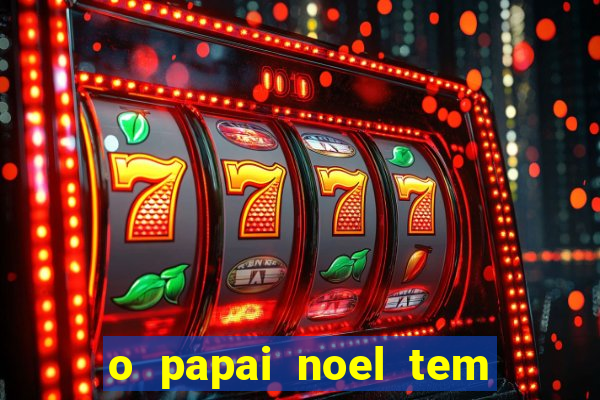 o papai noel tem quantos anos